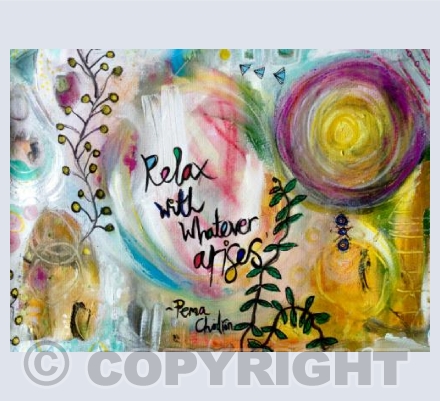 'Relax with whatever arises'