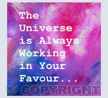 The Universe is Always Working in Your Favour